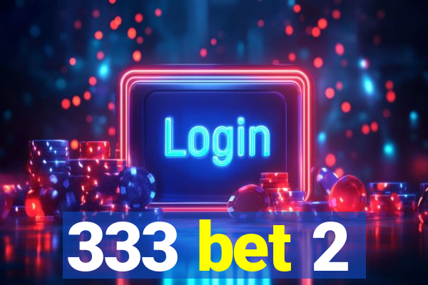333 bet 2